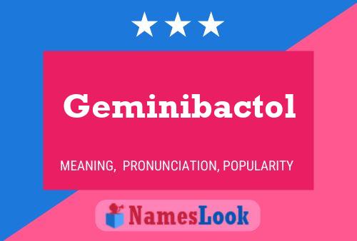 Geminibactol Name Poster