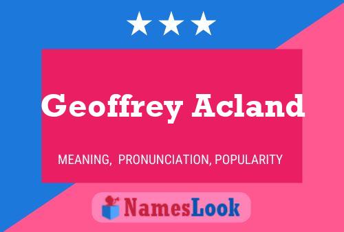 Geoffrey Acland Name Poster