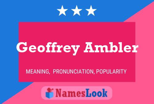 Geoffrey Ambler Name Poster