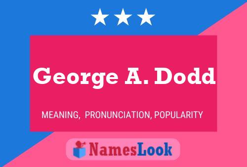 George A. Dodd Name Poster