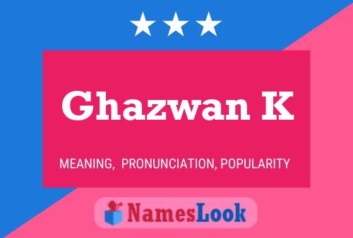 Ghazwan K Name Poster