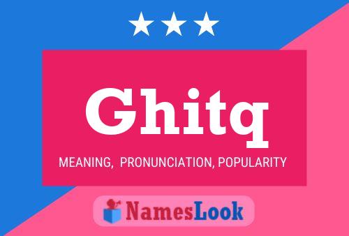 Ghitq Name Poster