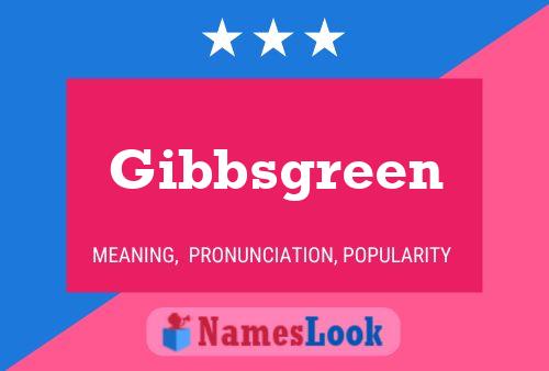 Gibbsgreen Name Poster