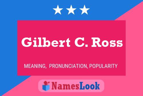 Gilbert C. Ross Name Poster