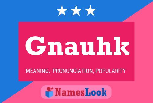 Gnauhk Name Poster