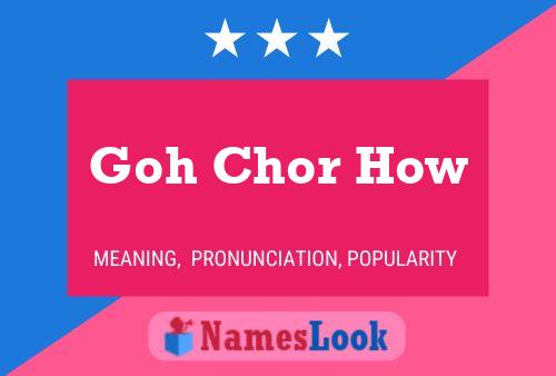 Goh Chor How Name Poster