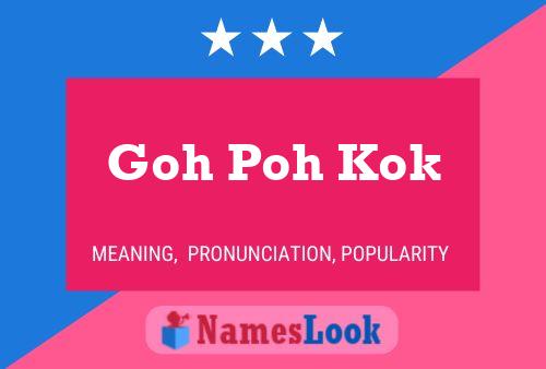 Goh Poh Kok Name Poster