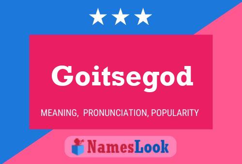 Goitsegod Name Poster