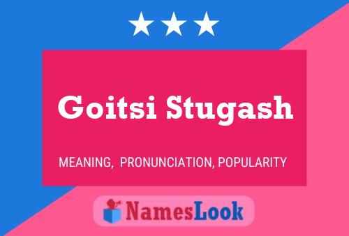 Goitsi Stugash Name Poster