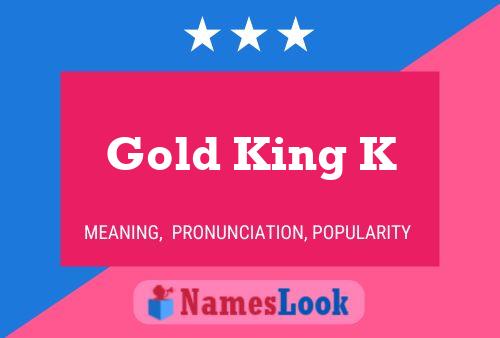 Gold King K Name Poster