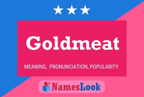 Goldmeat Name Poster