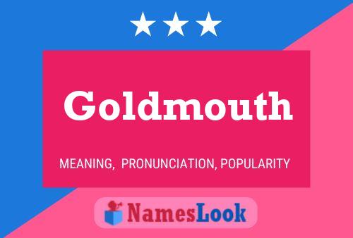 Goldmouth Name Poster