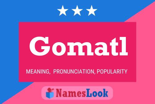 Gomatl Name Poster