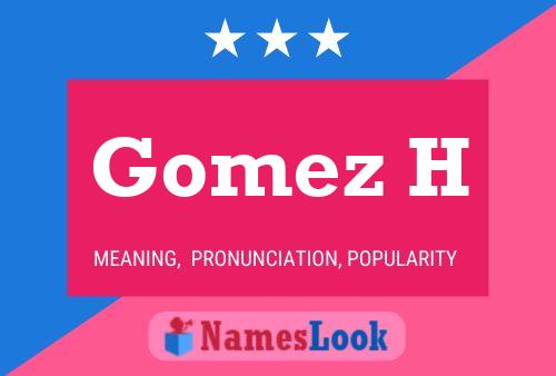 Gomez H Name Poster