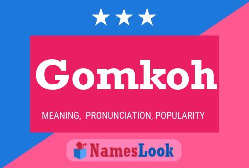 Gomkoh Name Poster