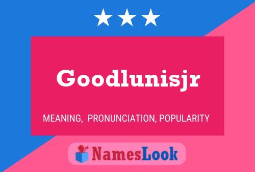 Goodlunisjr Name Poster