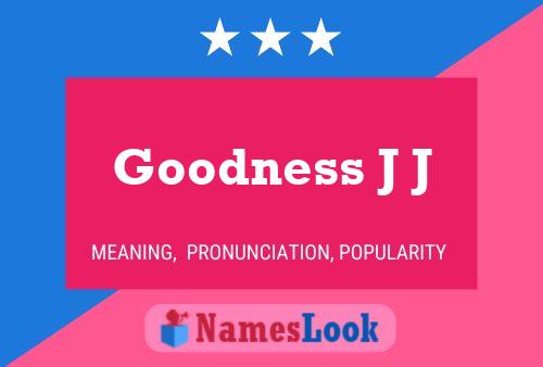 Goodness J J Name Poster