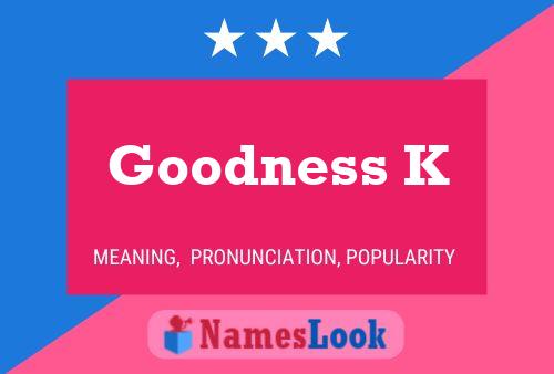 Goodness K Name Poster