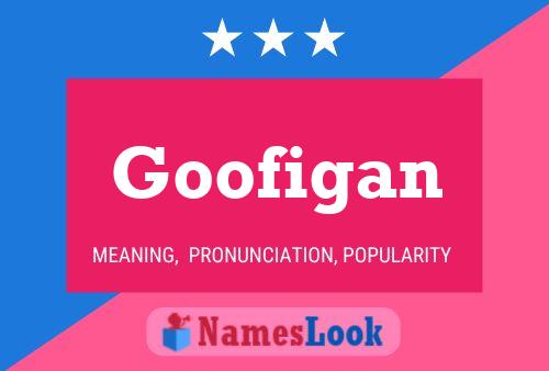 Goofigan Name Poster