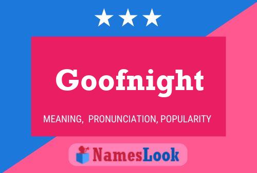 Goofnight Name Poster