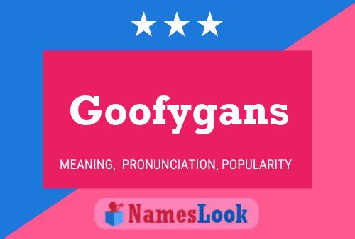 Goofygans Name Poster