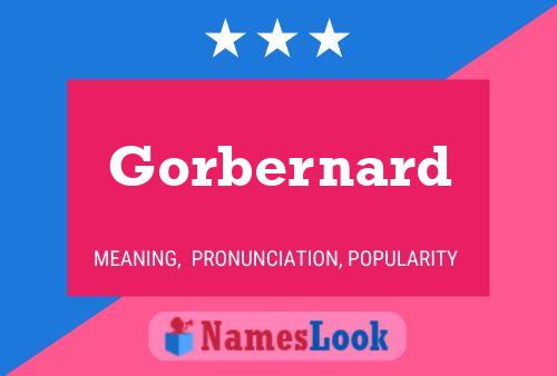 Gorbernard Name Poster