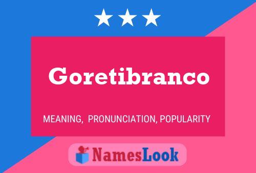 Goretibranco Name Poster