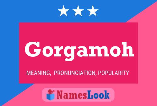 Gorgamoh Name Poster