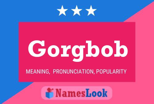 Gorgbob Name Poster