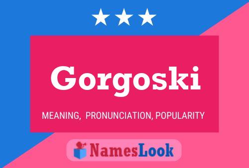 Gorgoski Name Poster