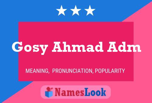 Gosy Ahmad Adm Name Poster