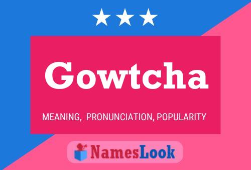 Gowtcha Name Poster