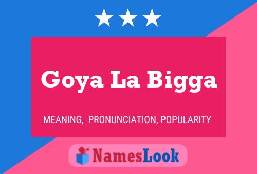 Goya La Bigga Name Poster