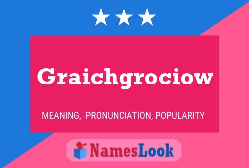 Graichgrociow Name Poster