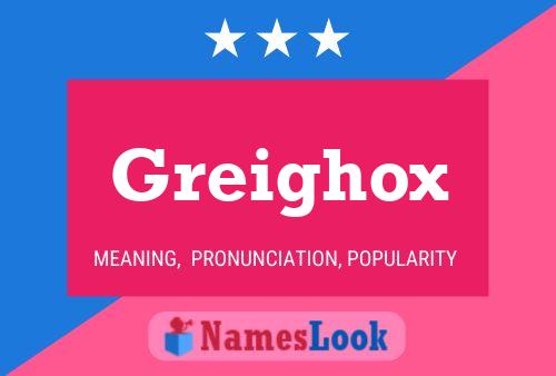 Greighox Name Poster