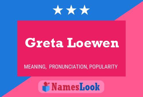 Greta Loewen Name Poster