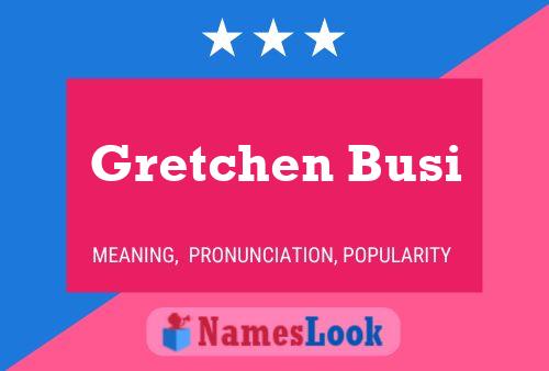 Gretchen Busi Name Poster