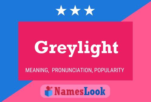 Greylight Name Poster