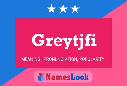 Greytjfi Name Poster