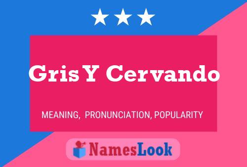 Gris Y Cervando Name Poster