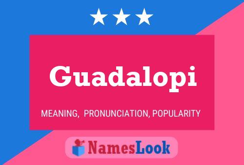 Guadalopi Name Poster