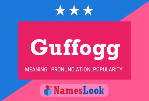 Guffogg Name Poster