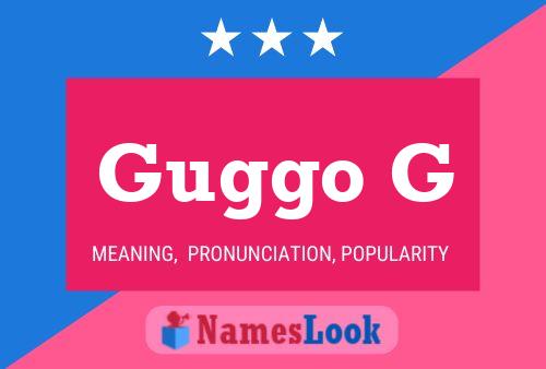 Guggo G Name Poster