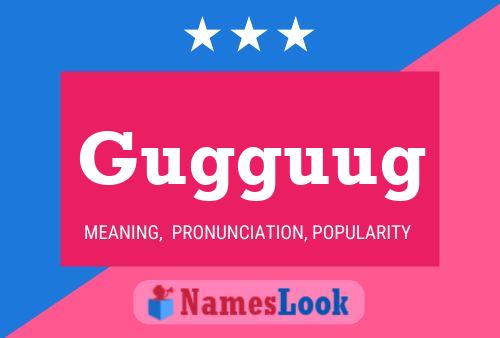 Gugguug Name Poster