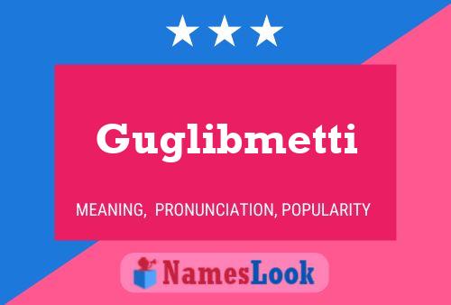 Guglibmetti Name Poster