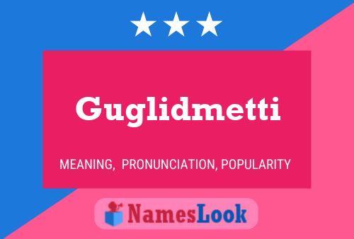 Guglidmetti Name Poster