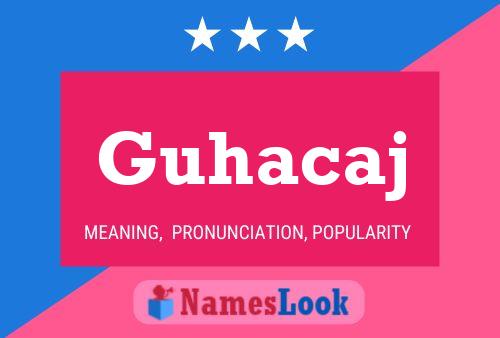 Guhacaj Name Poster