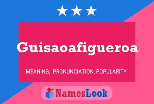 Guisaoafigueroa Name Poster