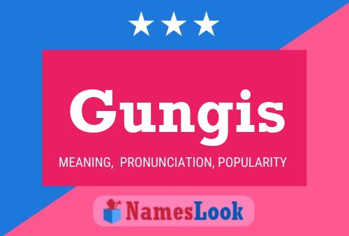 Gungis Name Poster