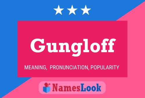 Gungloff Name Poster